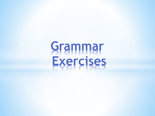 Grammar
Exercises
 