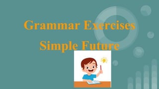 Grammar Exercises
Simple Future
 