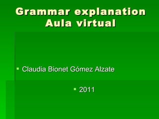 Grammar explanation Aula virtual ,[object Object],[object Object]