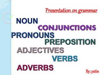 Presentation on grammar
By: yatin
 