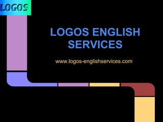 LOGOS ENGLISH
SERVICES
www.logos-englishservices.com
 