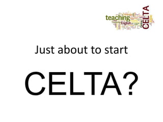 Just about to start


CELTA?
 