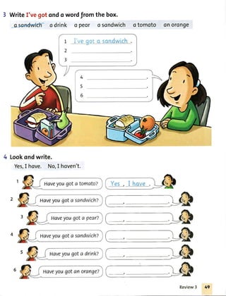 3 WriteI'vegotondo wordfromthe box.
o o drink o peor o sondwich otomoto onoronge
Lookondwrite.
Yes,I hove. No,I hoven't.
4
5
6
1
2
t
4
5
6
Review3 49
 