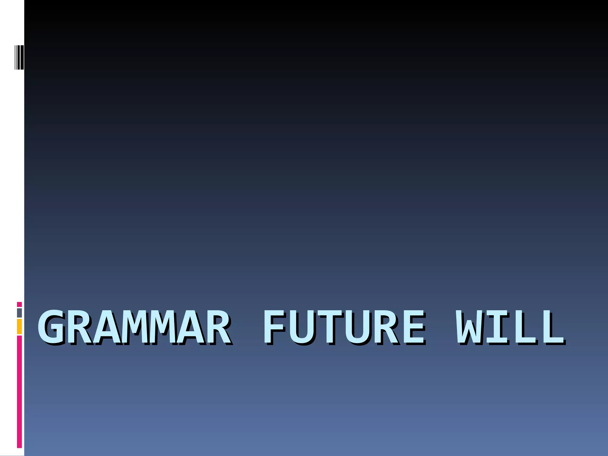 GRAMMAR FUTURE WILL