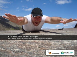 Scott Abel, The Content Wrangler
web: www.contentwrangler.com twitter: @contentwrangler
 