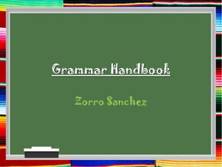 Grammar Handbook
Zorro Sanchez

 