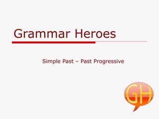 Grammar Heroes Simple Past – Past Progressive 