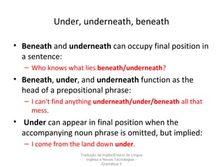 Under, Below, Beneath and Underneath