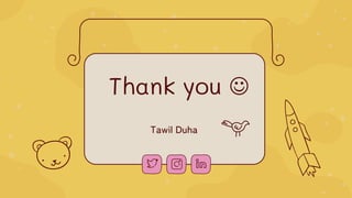 CREDITS: This presentation template was created by Slidesgo, and
includes icons by Flaticon, and infographics & images by Freepik
Thank you ☺
Tawil Duha
 