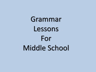 Grammar
Lessons
For
Middle School
 