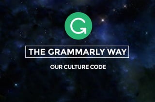 THE GRAMMARLY WAY
OUR CULTURE CODE
 