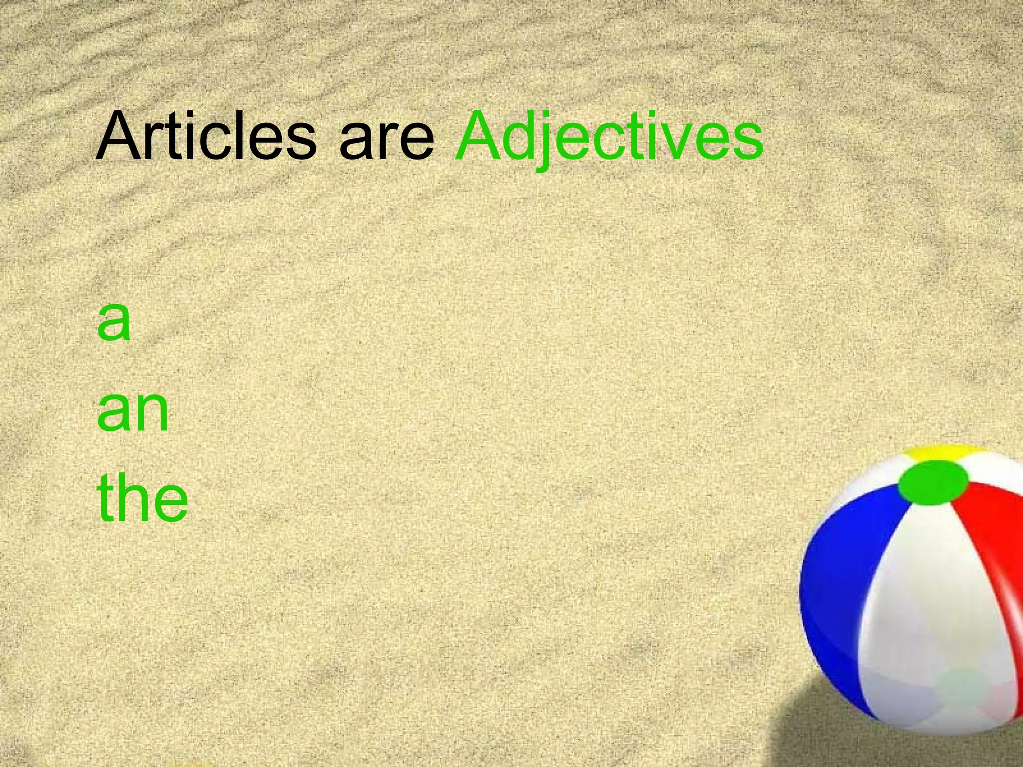 Articles are Adjectives

a
an
the
 