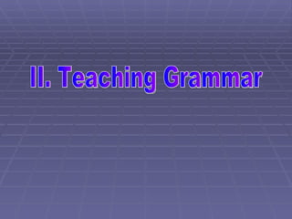 II. Teaching Grammar 