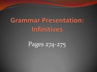 Grammar Presentation: Infinitives Pages 274-275 