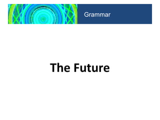 The Future
Grammar
 