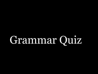 Grammar Quiz
 