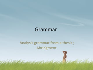 Grammar  Analysis grammar from a thesis ; Abridgment 