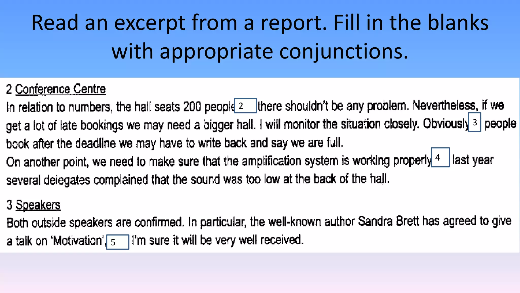 Read an excerpt from a report. Fill in the blanks
with appropriate conjunctions.
2
3
4
5
 