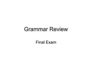 Grammar Review Final Exam 