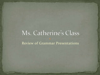 Review of Grammar Presentations 
 