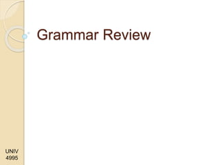 UNIV
4995
Grammar Review
 