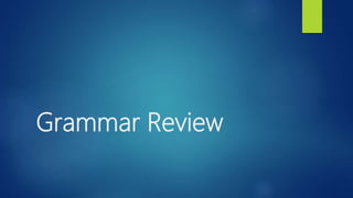 Grammar Review
 