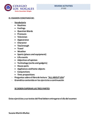 REVIEW ACTIVITIES
2º ESO
Centro Concertado Bilingüe
EL EXAMEN CONSTARÁ DE:
- Vocabulario
 Routines
 Feelings
 QuestionW...