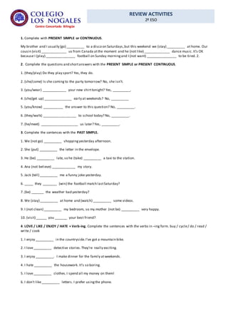 REVIEW ACTIVITIES
2º ESO
Centro Concertado Bilingüe
1. Complete with PRESENT SIMPLE or CONTINUOUS.
My brother and I usuall...