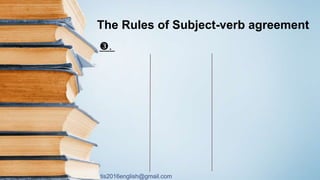 tis2016english@gmail.com
The Rules of Subject-verb agreement
.
 