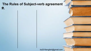 tis2016english@gmail.com
.
The Rules of Subject-verb agreement
 