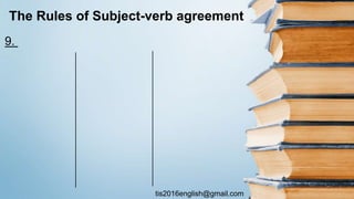 tis2016english@gmail.com
The Rules of Subject-verb agreement
9.
 