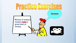 Movies in today’s
market make a
great deal of
money.
Revised
 