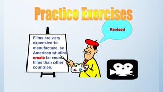 Films are very
expensive to
manufacture, so
American studios
create far more
films than other
countries.
Revised
 