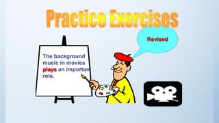 The background
music in movies
plays an important
role.
Revised
 