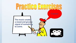 The music creates
a mood and gives a
signal of something
to come.
Correct
 