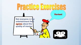 Not everyone in the
entertainment field
agrees about the
quality of movies.
Revised
 