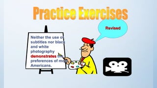 Neither the use of
subtitles nor black
and white
photography
demonstrates the
preferences of most
Americans.
Revised
 