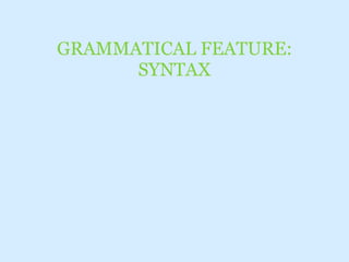 GRAMMATICAL FEATURE: SYNTAX 