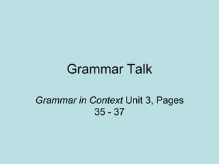 Grammar Talk Grammar in Context Unit 3, Pages 35 - 37 