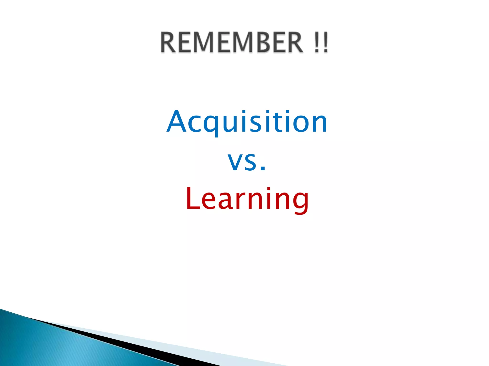 Acquisition
    vs.
 Learning
 