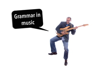 Grammar in
music
 