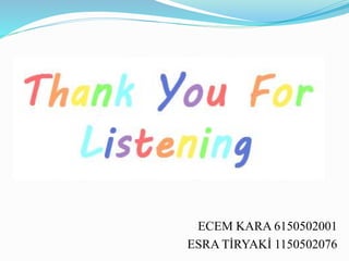 ECEM KARA 6150502001
ESRA TİRYAKİ 1150502076
 