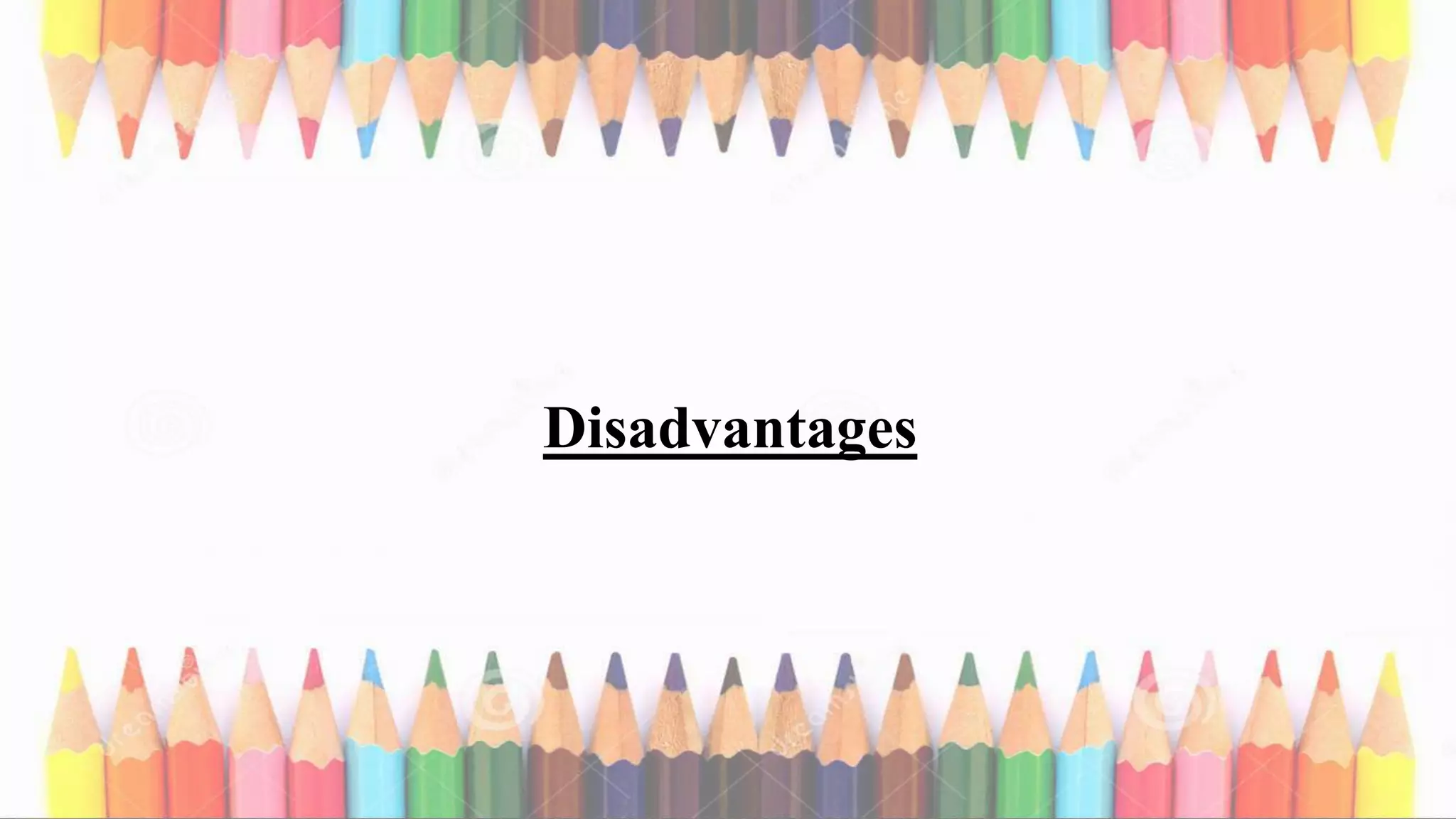 Disadvantages
 