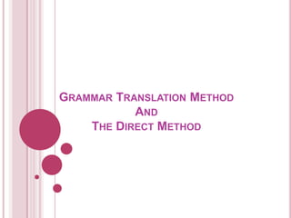 Grammar Translation MethodAndThe Direct Method 