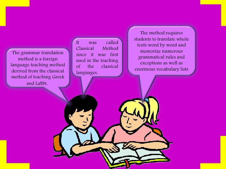 grammar translation method Choosing the most appropriate method in teaching a second language has always prompted arguments among educators in the field the earliest practice known as the grammar translation method (gtm) has been overshadowed by communicative language teaching (clt) in many classrooms worldwide. grammar translation method Choosing the most appropriate method in teaching a second language has always prompted arguments among educators in the field the earliest practice known as the grammar translation method (gtm) has been overshadowed by communicative language teaching (clt) in many classrooms worldwide.