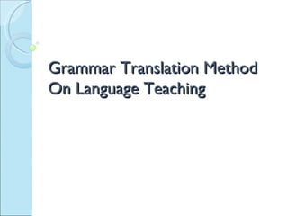 Grammar Translation Method On Language Teaching  