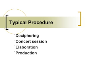 Typical Procedure
˙Deciphering
˙Concert session
˙Elaboration
˙Production

 