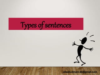 Types of sentences
aliaakudmani.ak@gmail.com
 