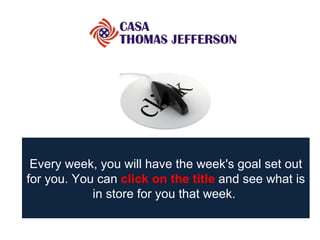 Every week, you will have the week's goal set out for you. You can   click on the title   and see what is in store for you that week.  