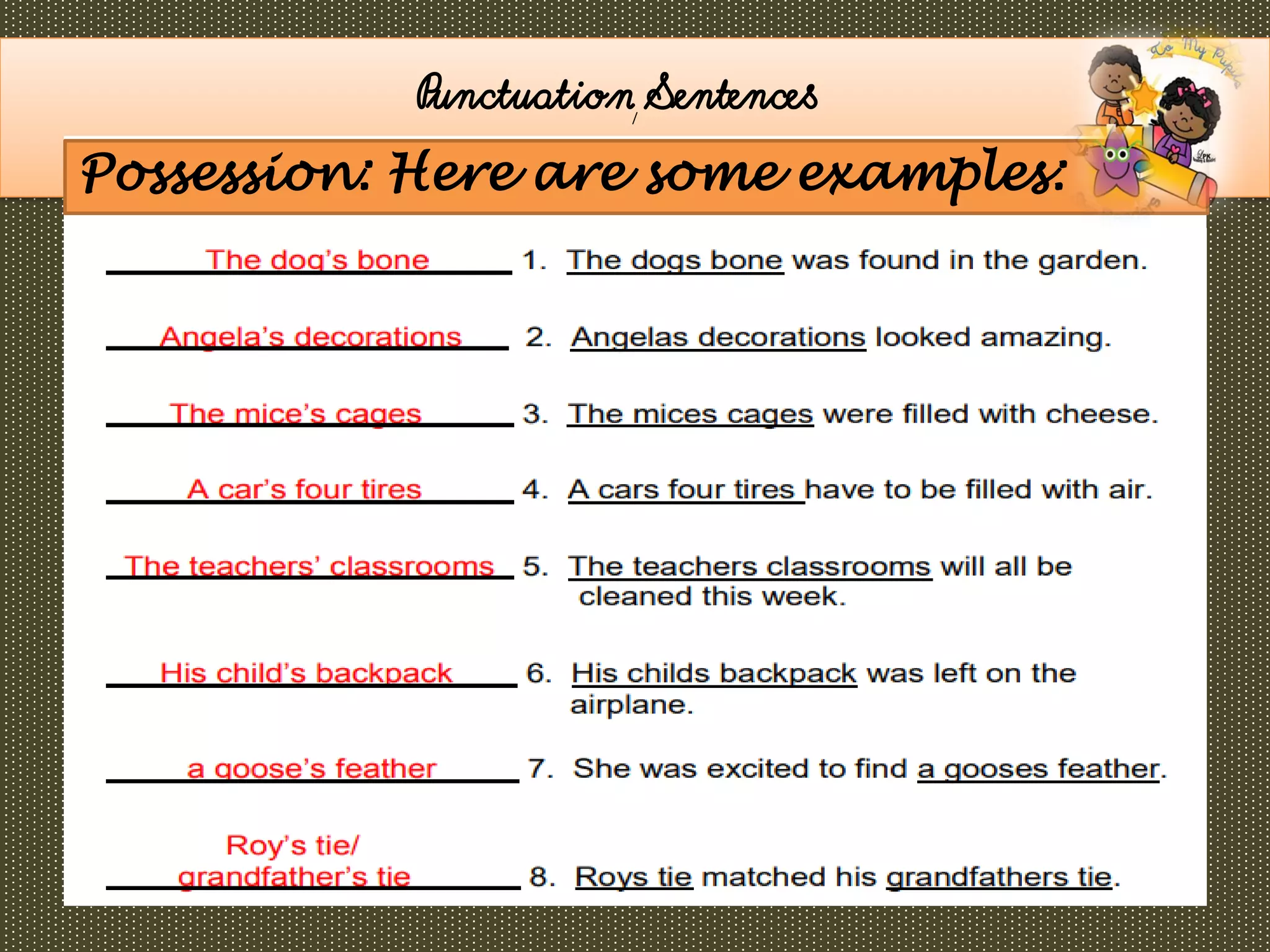 /
Punctuation Sentences
Possession: Here are some examples:
 
